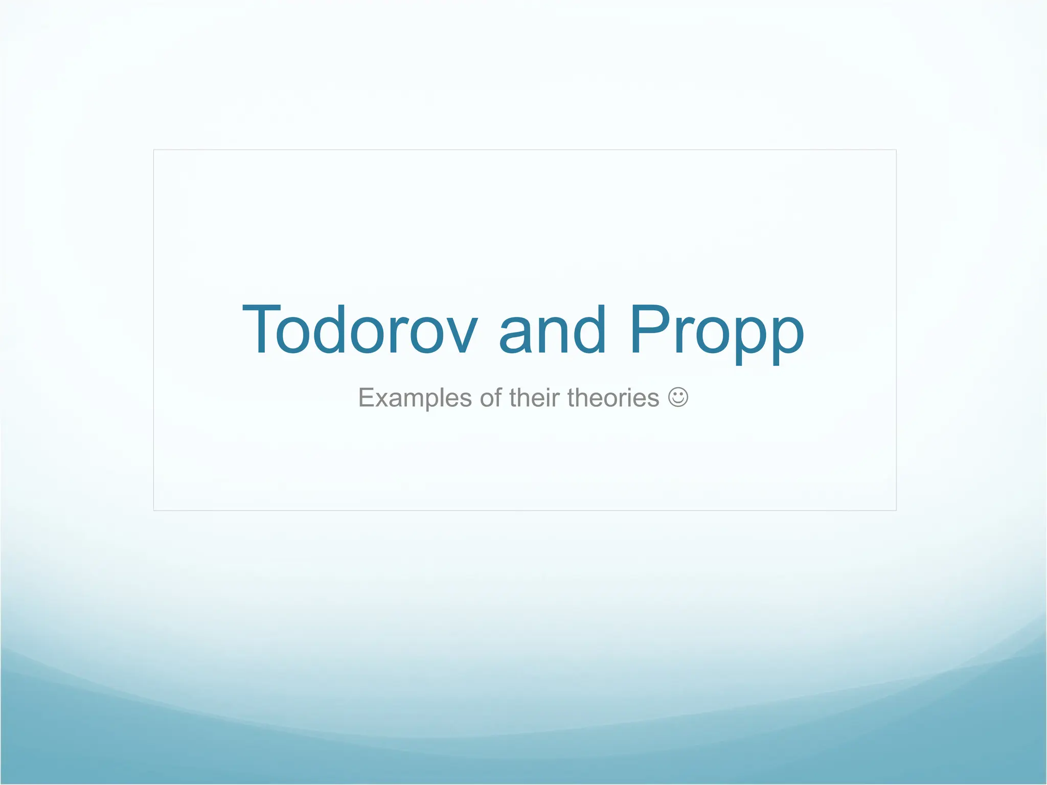Todorov and Propp Examples of their theories   