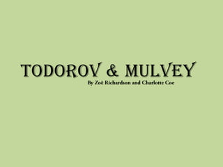 Todorov & Mulvey
 