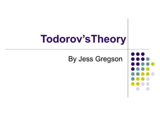 Todorov’sTheory By Jess Gregson 