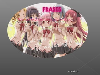 Para que te pones triste si aquí estoy yo
anonimo
 