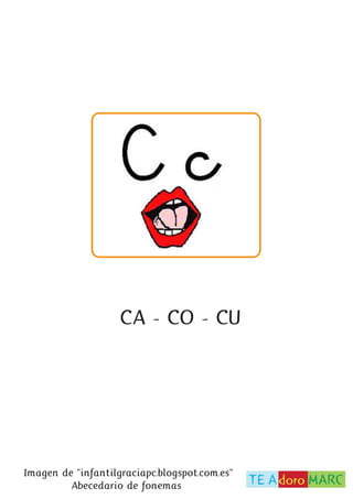 CA - CO - CU 
Imagen de “infantilgraciapc.blogspot.com.es” 
Abecedario de fonemas 
 