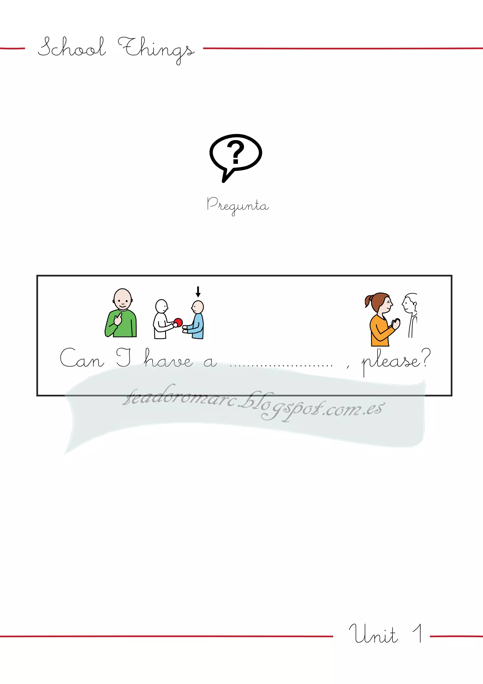 Unit 1
School Things
Pregunta
Can I have a ........................ , please?