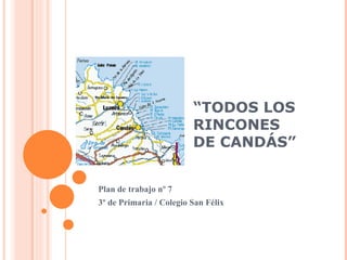 “ TODOS LOS RINCONES  DE CANDÁS” Plan de trabajo nº 7 3º de Primaria / Colegio San Félix 