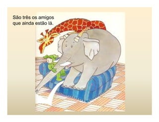 São três os amigos
que ainda estão lá.
 
