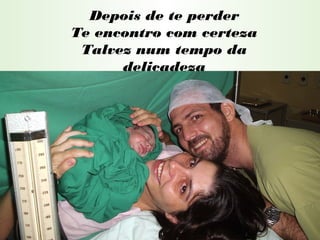 Depois de te perder
Te encontro com certeza
Talvez num tempo da
delicadeza
 