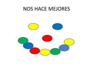 NOS HACE MEJORES
 