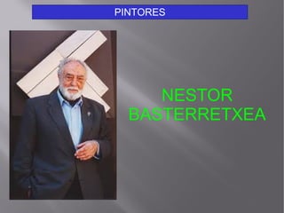 NESTOR
BASTERRETXEA
PINTORES
 