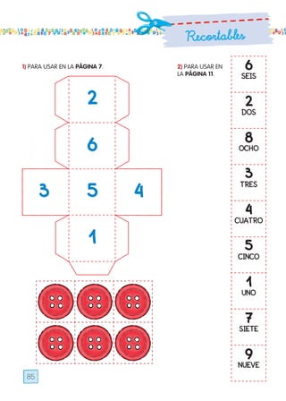 Hoy `es:..................................
RecortablesRecortables
85
6
seis
2
dos
8
ocho
3
tres
4
cuatro
5
cinco
1
uno
7
siete
9
nueve
6
2
53 4
1
1) para usar en la página 7. 2) para usar en
la página 11.
Todos los dias mate 1ro.indd 85 26/02/18 16:29
 