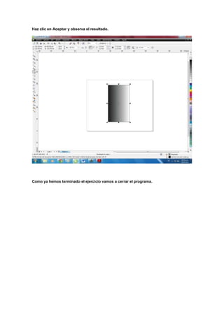 Haz clic en Aceptar y observa el resultado.




Como ya hemos terminado el ejercicio vamos a cerrar el programa.
 