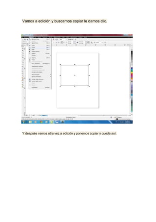 Vamos a edición y buscamos copiar le damos clic.




Y después vamos otra vez a edición y ponemos copiar y queda así.
 