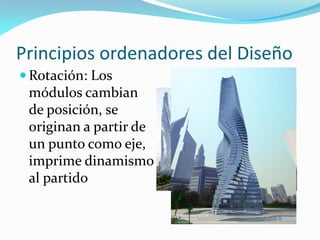Principios ordenadores del Diseño
 Rotación: Los
módulos cambian
de posición, se
originan a partir de
un punto como eje,
imprime dinamismo
al partido
 