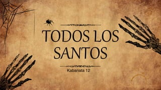 TODOS LOS
SANTOS
Kabanata 12
 