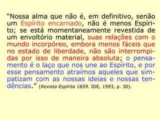 Em O que é o Espiritismo, Kardec responde a 
um cético, dizendo-lhe: 
“Além disso, os médiuns são muito numero-sos 
e é raríssimo, quando não o sejamos, 
não se encontrar algum em qualquer dos 
membros de nossa família, ou nas pessoas 
que nos cercam. O sexo, a idade e o tempe-ramento 
são indiferentes: eles aparecem 
entre os homens e mulheres, entre crianças, 
velhos, doentes e pessoas sadias.” (O que é o 
Espiritismo. FEB, 2007, p. 107). 
 