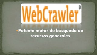 Potente motor de búsqueda de 
recursos generales. 
 
