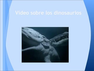 Vídeo sobre los dinosaurios
 