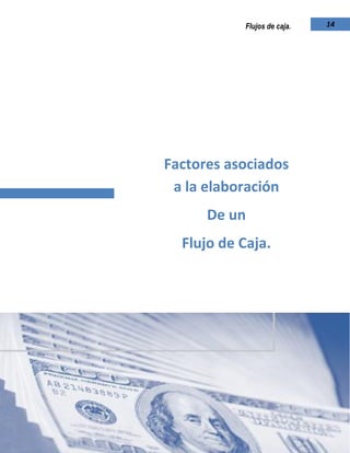 Universidad de El Salvador -Escuela de Administración.
14Flujos de caja.
Factores asociados
a la elaboración
De un
Flujo de Caja.
 