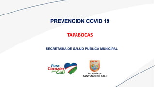 PREVENCION COVID 19
TAPABOCAS
SECRETARIA DE SALUD PUBLICA MUNICIPAL
 