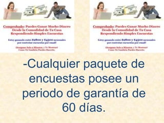 -Cualquier paquete de encuestas posee un periodo de garantía de 60 días.