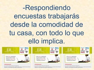 -Respondiendo encuestas trabajarás desde la comodidad de tu casa, con todo lo que ello implica.