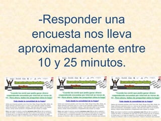 -Responder una encuesta nos lleva aproximadamente entre 10 y 25 minutos.