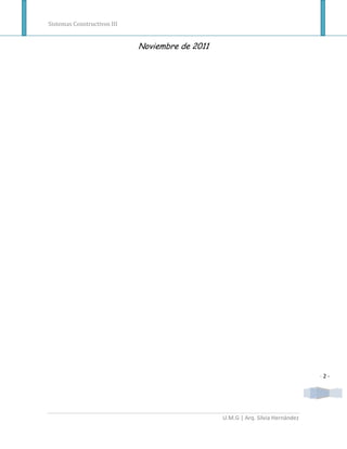Sistemas Constructivos III


                             Noviembre de 2011




                                                                                 -2-




                                                 U.M.G | Arq. Silvia Hernández
 