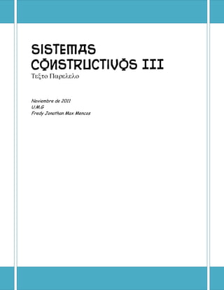 Sistemas
Constructivos III

Noviembre de 2011
U.M.G
Fredy Jonathan Max Mencos
 