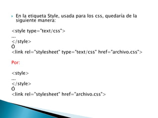    En la etiqueta Style, usada para los css, quedaría de la
    siguiente manera:

<style type="text/css">
...
</style>
Ó
<link rel="stylesheet" type="text/css" href="archivo.css">

Por:

<style>
...
</style>
Ó
<link rel="stylesheet" href="archivo.css">
 