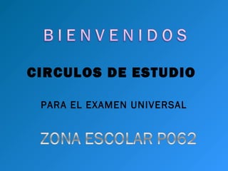 CIRCULOS DE ESTUDIO
PARA EL EXAMEN UNIVERSAL
 