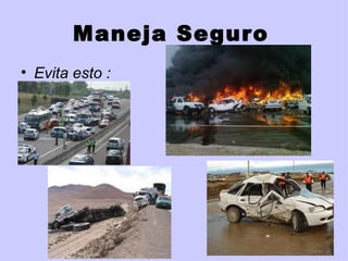 Maneja Seguro   Evita esto : 