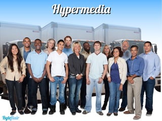 HypermediaHypermedia
Byteflair
 