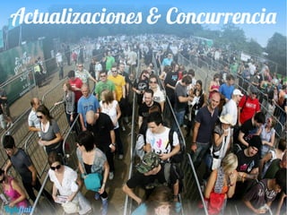 Actualizaciones & Concurrencia
Byteflair
 