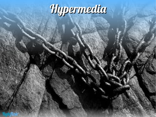 HypermediaHypermedia
Byteflair
 