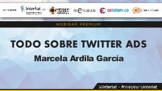TODO SOBRE TWITTER ADS
Marcela Ardila García
 