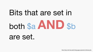 Bits that are set in
both $a AND $b
are set.
http://php.net/manual/en/language.operators.bitwise.php
 