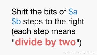 Shift the bits of $a
$b steps to the right
(each step means
"divide by two")
http://php.net/manual/en/language.operators.bitwise.php
 