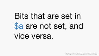 Bits that are set in
$a are not set, and
vice versa.
http://php.net/manual/en/language.operators.bitwise.php
 