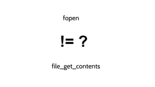 file_get_contents
fopen
!= ?
 
