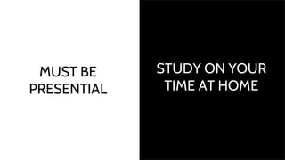 STUDY ON YOUR
TIME AT HOME
MUST BE
PRESENTIAL
 