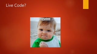 Live Code?
 