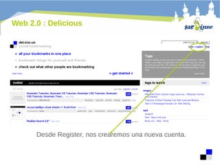 Web 2.0 : Delicious

Desde Register, nos crearemos una nueva cuenta.

 