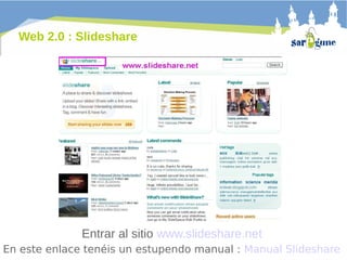 Web 2.0 : Slideshare

Entrar al sitio www.slideshare.net
En este enlace tenéis un estupendo manual : Manual Slideshare

 