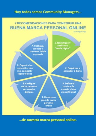 Hoy todos somos Community Managers… 
…de nuestra marca personal online. 
