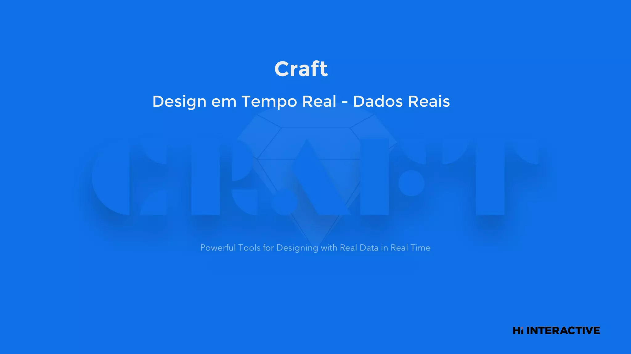 Craft
Design em Tempo Real - Dados Reais
 