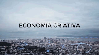 ECONOMIA CRIATIVA
 