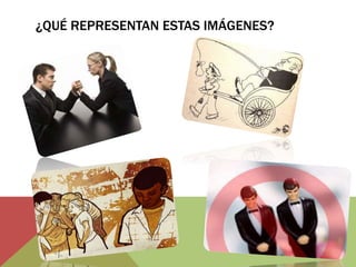¿QUÉ REPRESENTAN ESTAS IMÁGENES? 
 