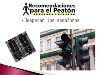  Respetar los semáforos 
 