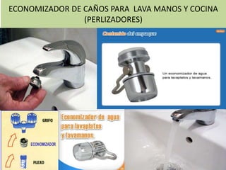 ECONOMIZADOR DE CAÑOS PARA LAVA MANOS Y COCINA
(PERLIZADORES)
 