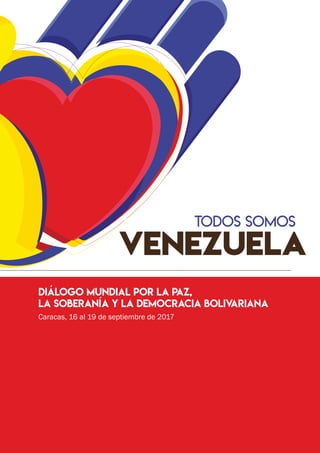 Diálogo Mundial por la Paz,
la Soberanía y la Democracia Bolivariana
Caracas, 16 al 19 de septiembre de 2017
 