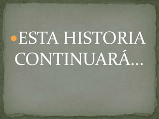 ESTA HISTORIA
CONTINUARÁ...
 