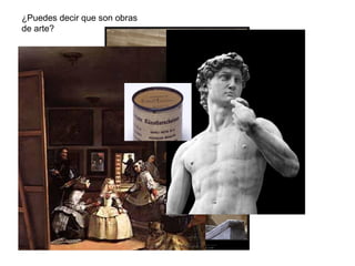 ¿Puedes decir que son obras
de arte?
 